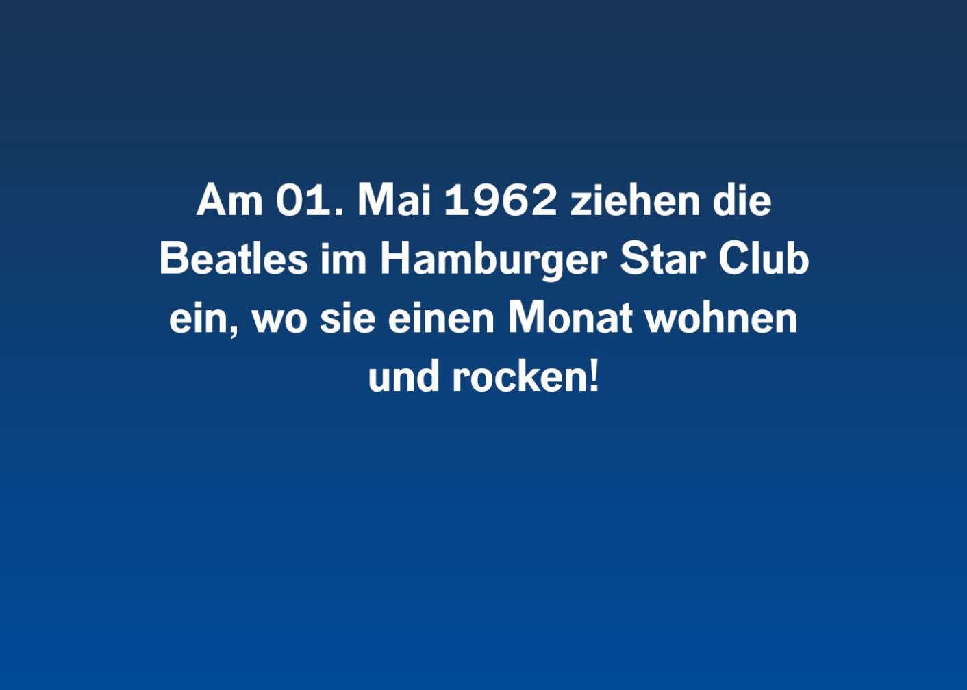 Am 01. Mai 1962 ziehen die Beatles im Hamburger Star Club ein, wo sie einen Monat wohnen und rocken.