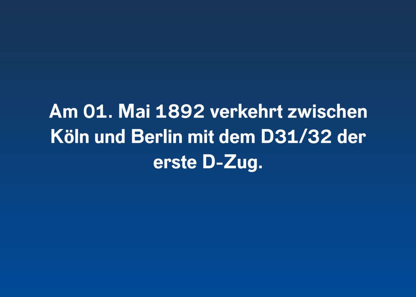 Am 01. Mai 1892 verkehrt zwischen Köln und Berlin mit dem D31/32 erste D-Zug.