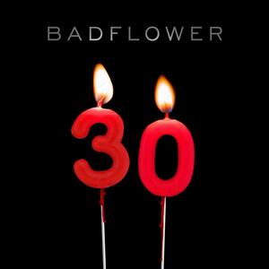 Badflower – 30