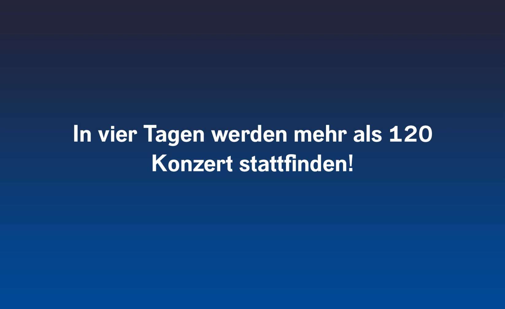 In vier Tagen werden mehr als 120 Konzert stattfinden!