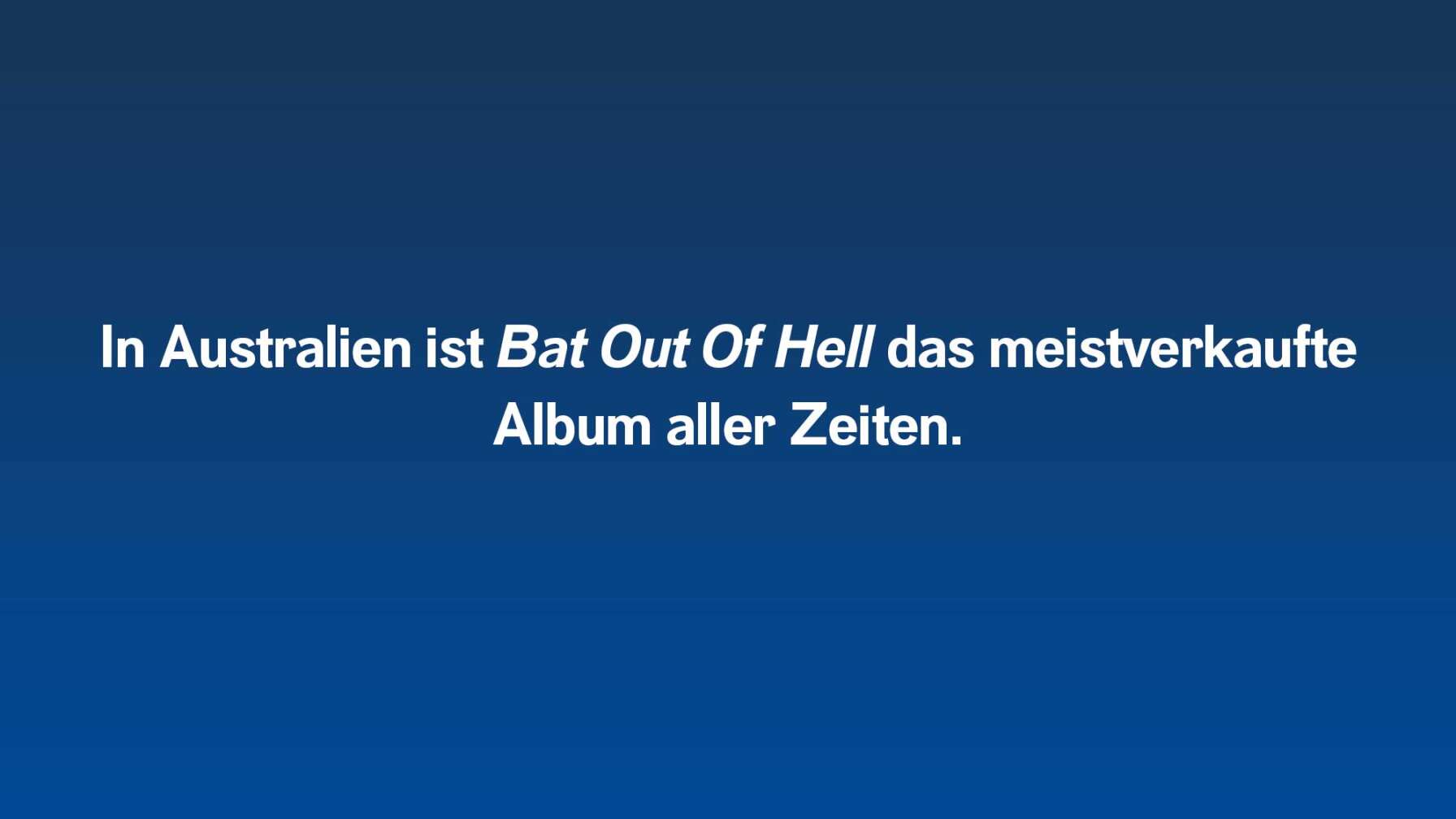In Australien ist Bat Out Of Hell das meistverkaufte Album aller Zeiten.