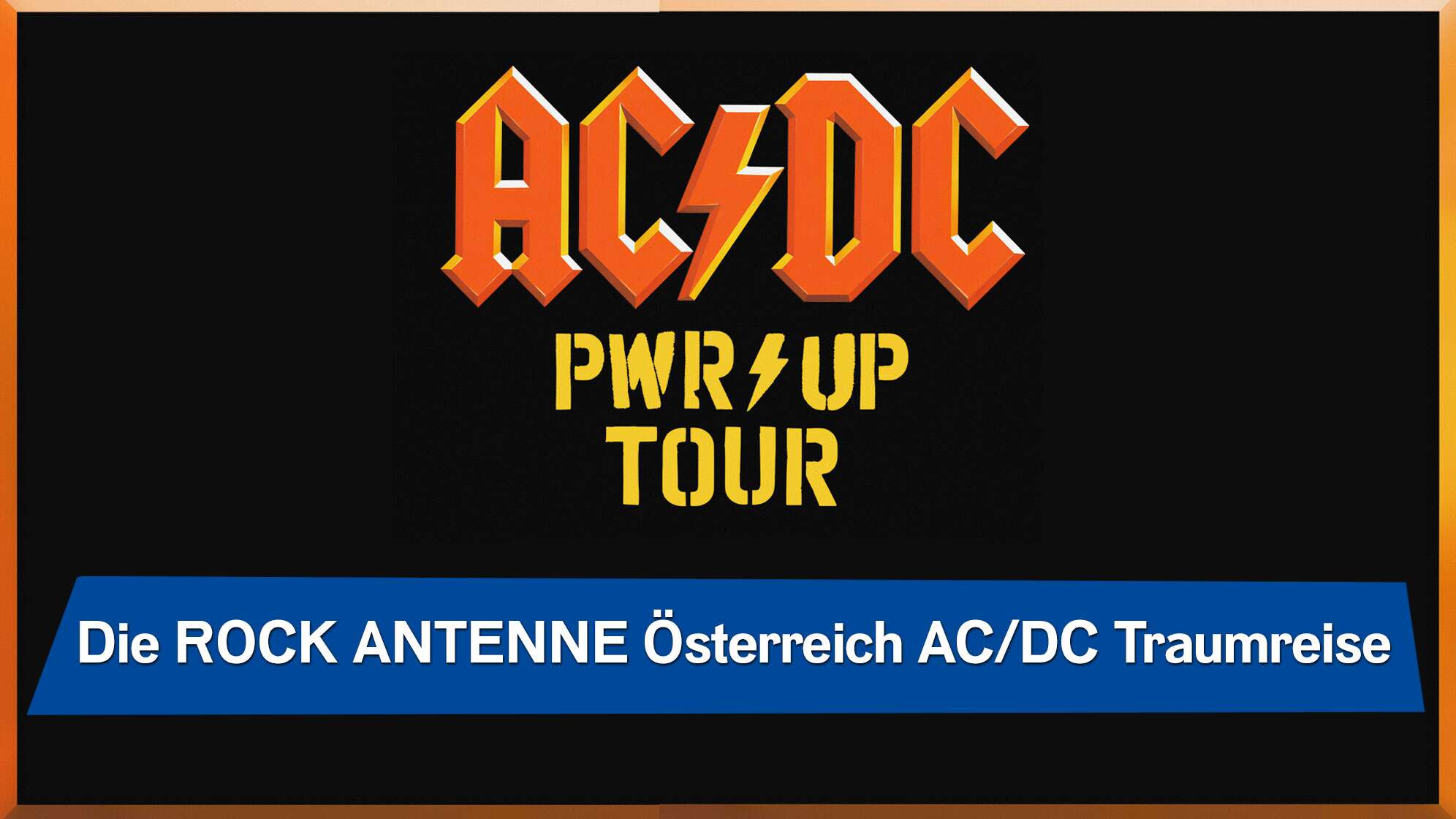 Schwarzer Hintergrund mit rotem AC/DC Logo, dazu gelbem Power Up Tour-Schriftzug, dazu der Text: Die ROCK ANTENNE Österreich AC/DC Traumreise